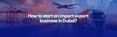 starting your dubai import export business