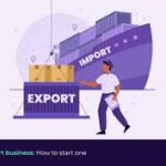 starting your import export business simple guide